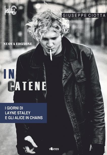 In catene. I giorni di Layne Staley e gli Alice In Chains. Nuova ediz. - Giuseppe Ciotta - copertina