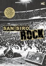 San Siro Rock. Storia dei concerti nello stadio di Milano che ha cambiato la prospettiva della musica in Italia 1980-2020