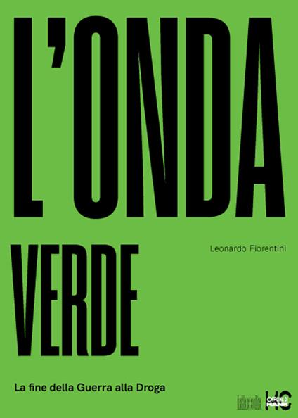 L' onda verde. La fine della guerra alla droga - Leonardo Fiorentini - copertina