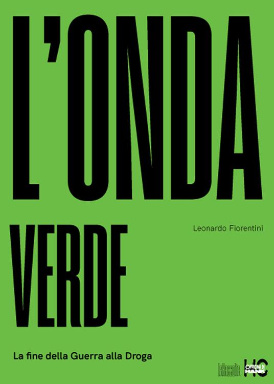 L' onda verde. La fine della guerra alla droga - Leonardo Fiorentini - copertina