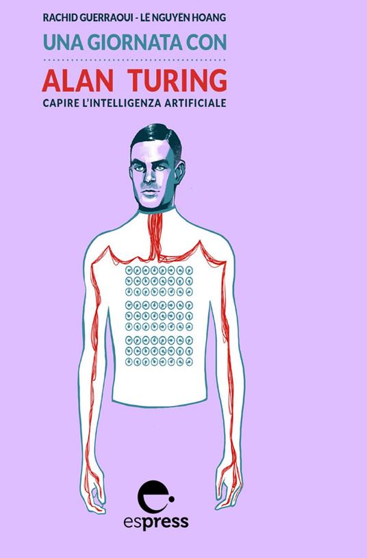 Una giornata con Alan Turing. Capire l'intelligenza artificiale - Rachid Guerraoui,Hoang Lê Nguyên - ebook