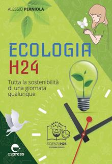 Ecologia h24. Tutta la sostenibilità di una giornata qualunque