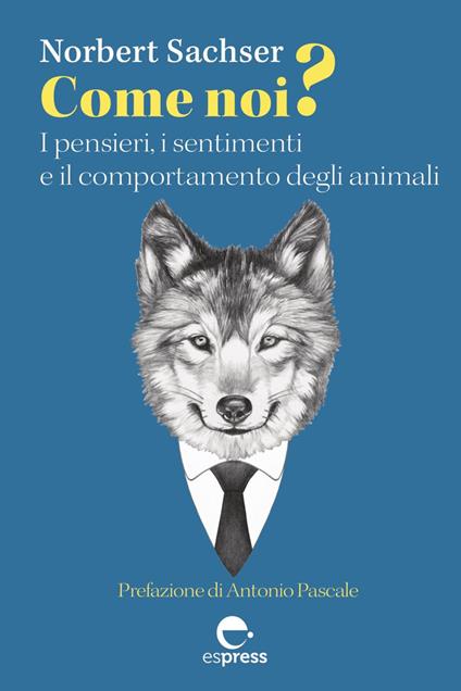 Come noi? I pensieri, i sentimenti e il comportamento degli animali - Norbert Sachser,Francesco Vitellini - ebook