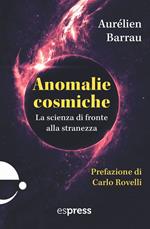 Anomalie cosmiche. La scienza di fronte alla stranezza