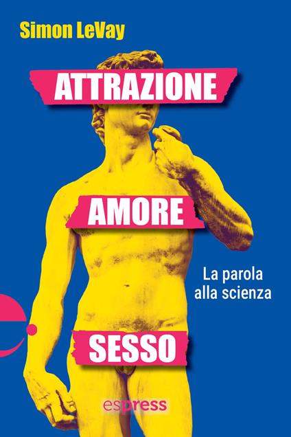 Attrazione, amore, sesso. La parola alla scienza - Simon LeVay - ebook