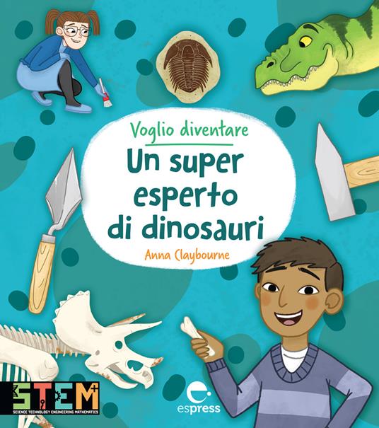 Voglio diventare un super esperto di dinosauri - Anna Claybourne - copertina