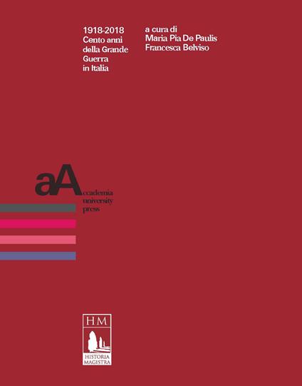1918-2018. Cento anni della Grande Guerra in Italia - Francesca Belviso,Maria Pia De Paulis - ebook
