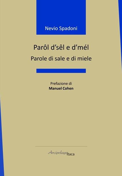 Parôl d’sêl e d’mél-Parole di sale e di miele. Ediz. bilingue - Nevio Spadoni - copertina