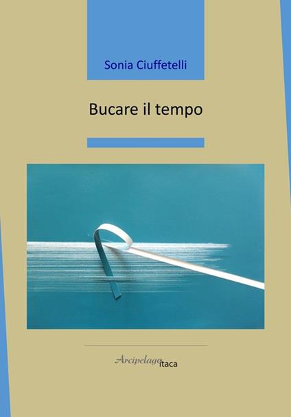 Bucare il tempo - Sonia Ciuffetelli - copertina
