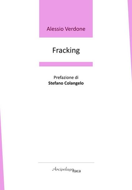 Fracking. Premio «Arcipelago Itaca» per una raccolta inedita di versi. 9ª edizione - Alessio Verdone - copertina