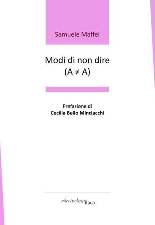 Modi di non dire (A ? A). Premio «Arcipelago Itaca» per una raccolta inedita di versi. 9ª edizione - Samuele Maffei - copertina