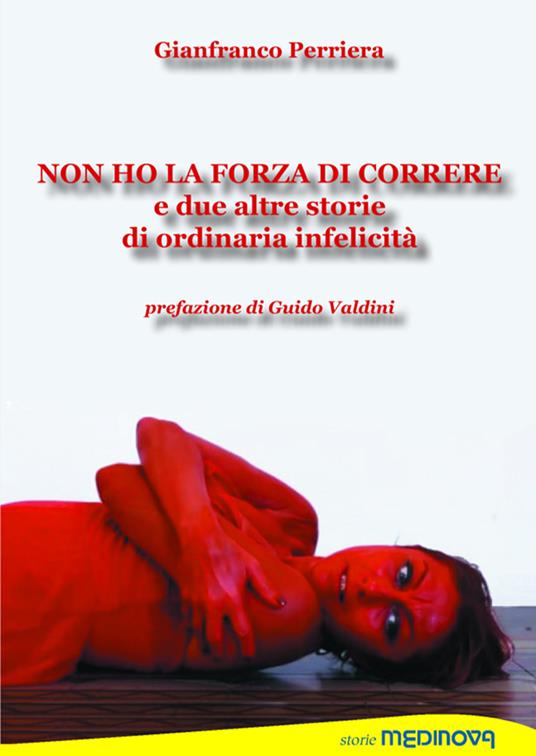 Non ho la forza di correre e due altre storie di ordinaria infelicità - Gianfranco Perriera - copertina