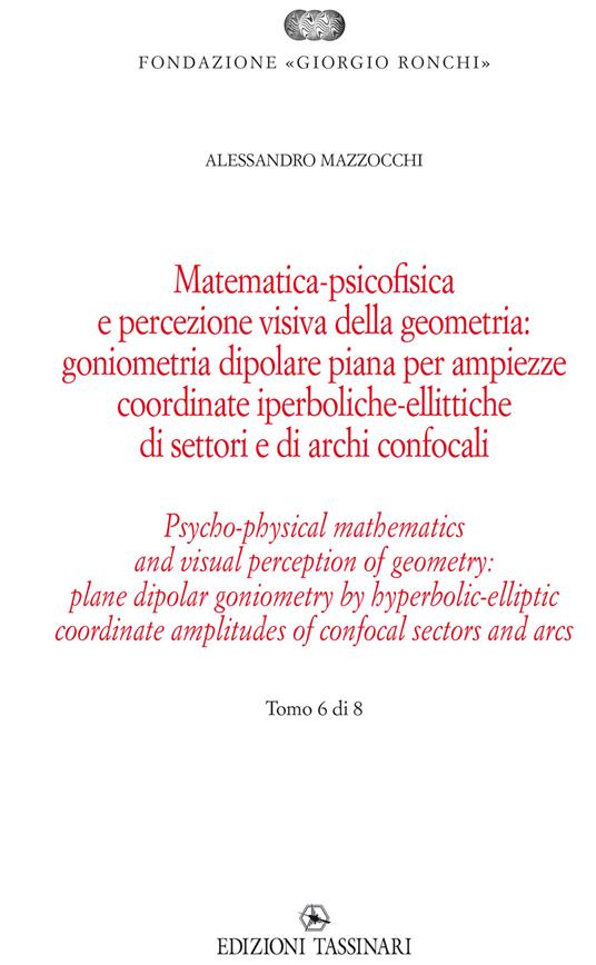 Matematica psicofisica e percezione visiva della geometria: goniometria dipolare piana per ampiezze coordinate iperboliche-ellittiche di settori e di archi confocali. Ediz italiana e inglese. Ediz. bilingue - Alessandro Mazzocchi - copertina