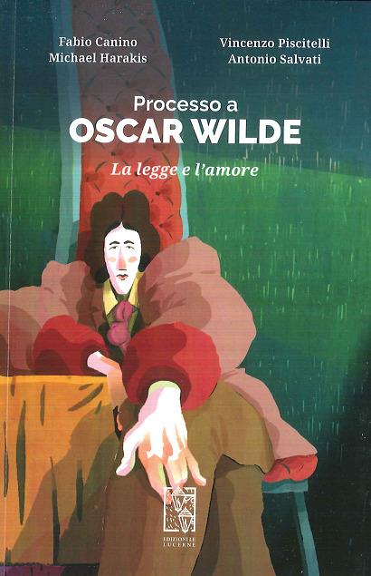 Processo a Oscar Wilde. La legge e l’amore - Fabio Canino,Vincenzo Piscitelli,Micheal Harakis - copertina