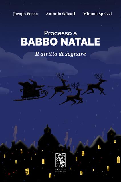 Processo a Babbo Natale. Il diritto di sognare - Jacopo Pensa,Antonio Salvati,Mimma Sprizzi - copertina