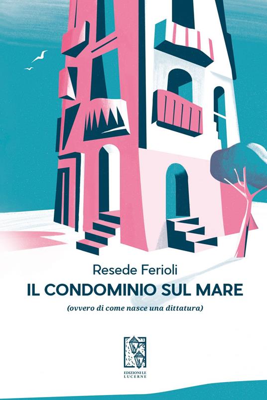Il condominio sul mare (ovvero di come nasce una dittatura) - Resede Ferioli - ebook
