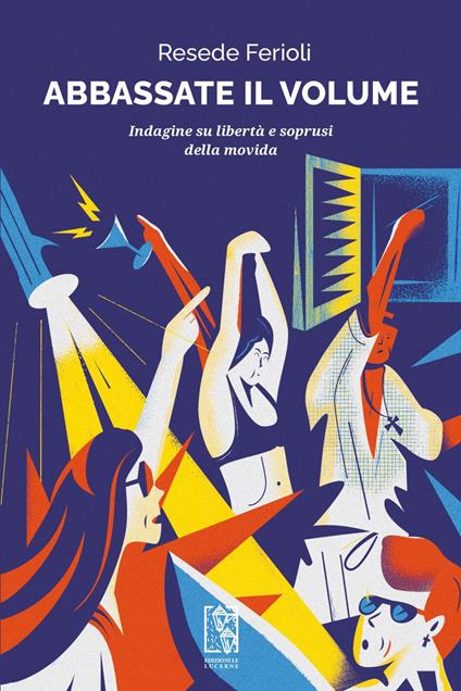 Abbassate il volume. Indagine su libertà e soprusi della movida - Resede Ferioli - ebook