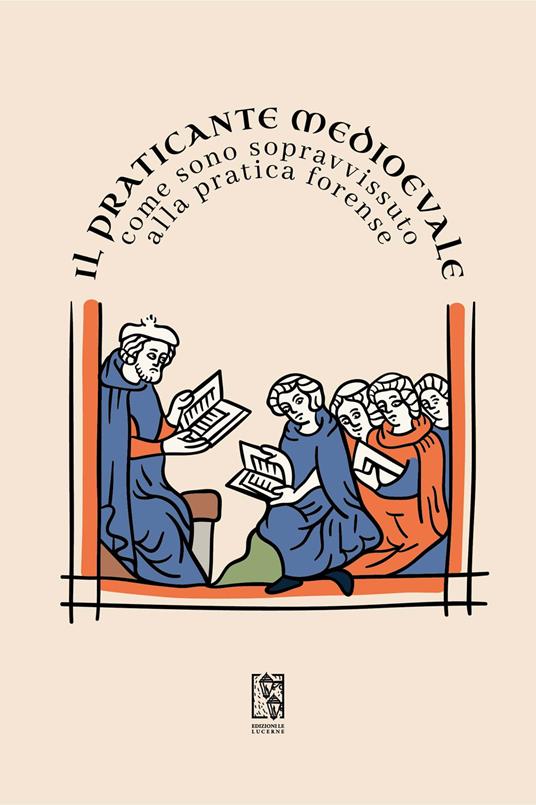 Il Praticante Medioevale: come sono sopravvissuto alla pratica forense - Il Praticante Medioevale - copertina