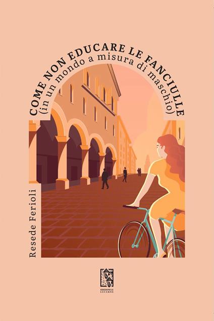 Come non educare le fanciulle (in un mondo a misura di maschio) - Resede Ferioli - copertina