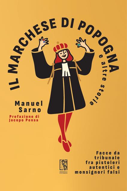 Il marchese di Popogna e altre storie. Facce da tribunale fra pistoleri autentici e monsignori falsi - Manuel Sarno - copertina