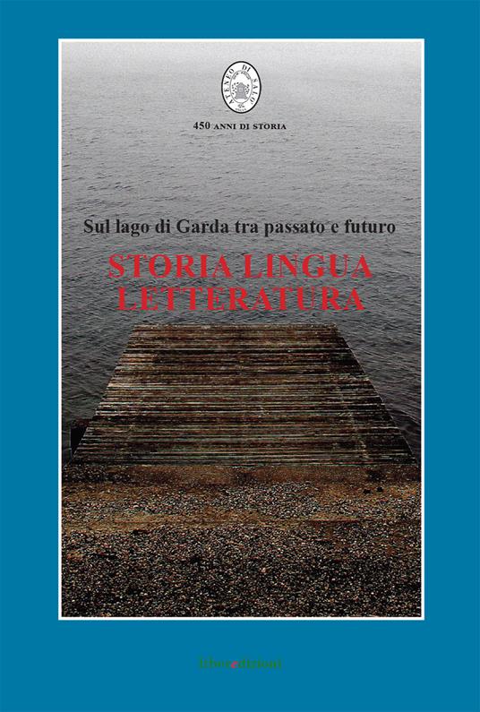 Storia, lingua, letteratura. Sul lago di Garda tra passato e futuro - copertina