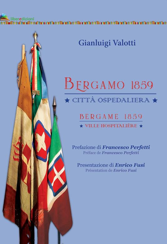 Bergamo 1859. Gli ospedali garibaldini. Ediz. italiana e francese - Gianluigi Valotti - copertina
