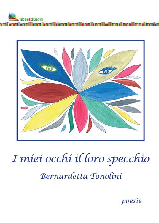 I miei occhi il loro specchio - Bernadetta Tonolini - copertina