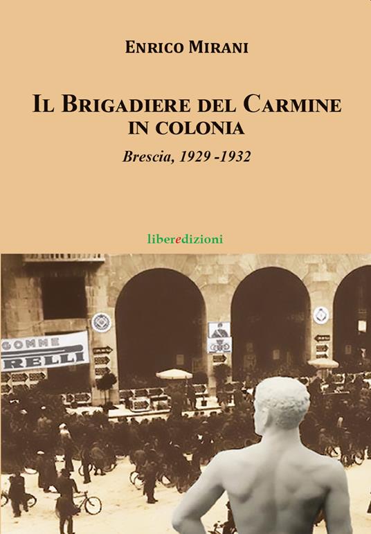 Il Brigadiere del Carmine va in colonia. Brescia 1929-1932 - Enrico Mirani - copertina