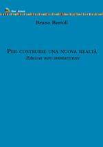 Per costruire una nuova realtà. Educare non ammaestrare