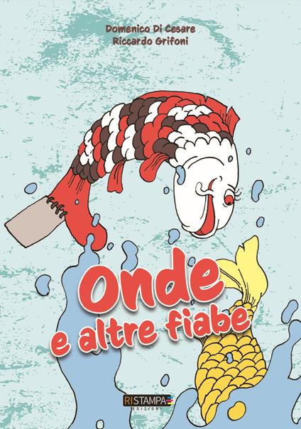 Onde e altre fiabe. Ediz. illustrata - Domenico Di Cesare,Riccardo Grifoni - copertina
