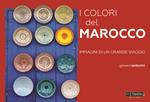 I colori del Marocco. Immagini di un grande viaggio. Ediz. a colori