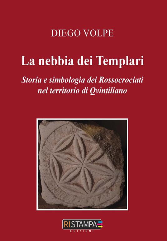 La nebbia dei templari. Storia e simbologia dei Rossocrociati nel territorio di Qvintiliano - Diego Volpe - copertina