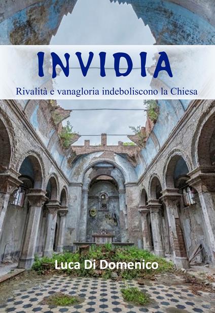 Invidia. Rivalità e vanagloria indeboliscono la Chiesa - Luca Di Domenico - copertina