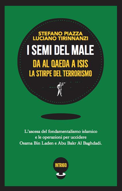 I semi del male. Da Al Qaeda a ISIS la stirpe del terrorismo - Stefano Piazza,Luciano Tirinnanzi - copertina