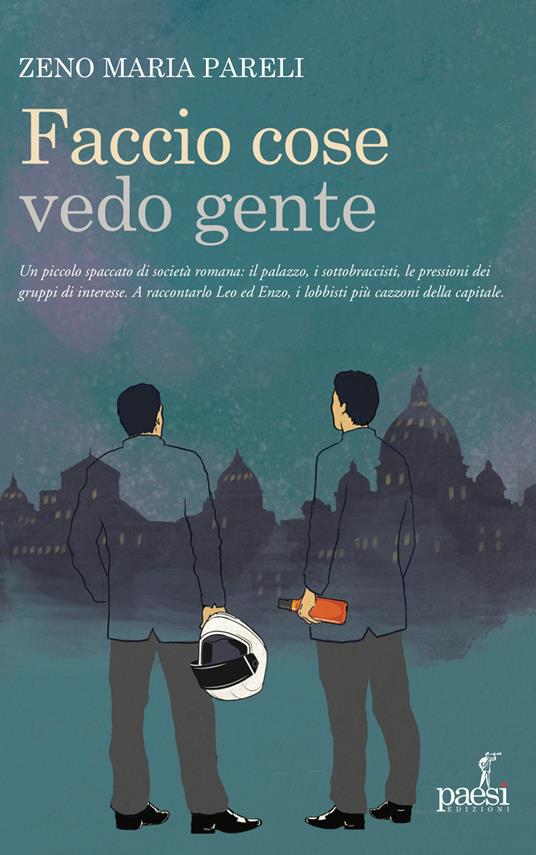 Faccio cose vedo gente. Romanzo di un lobbista - Zeno Maria Pareli - copertina