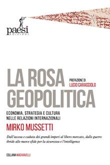 La rosa geopolitica. Economia, strategia e cultura nelle relazioni internazionali