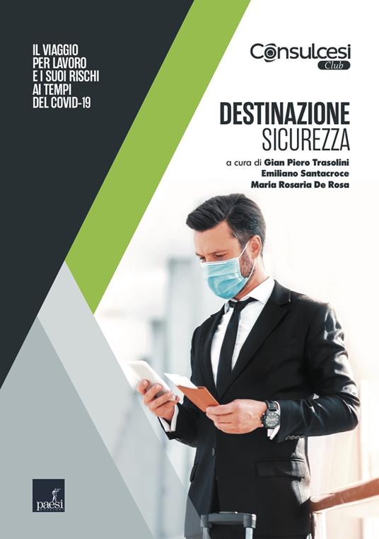 Destinazione sicurezza. Il viaggio per lavoro e i suoi rischi ai tempi del Covid-19 - Maria Rosaria De Rosa,Emiliano Santacroce,Gian Piero Trasolini - ebook