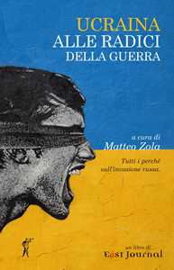Libro Ucraina. Alle radici della guerra. Tutti i perché sull'invasione russa 