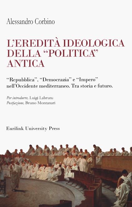 L'eredità ideologica della politica antica. "Repubblica", "Democrazia" e "Impero" nell'Occidente mediterraneo. Tra storia e futuro - Alessandro Corbino - copertina