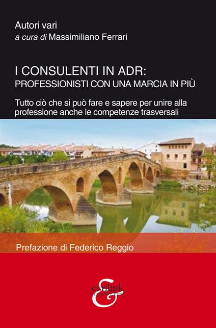 I consulenti in ADR: professionisti con una marcia in più. Tutto ciò che si può fare e sapere per unire alla professione anche le competenze trasversali - copertina