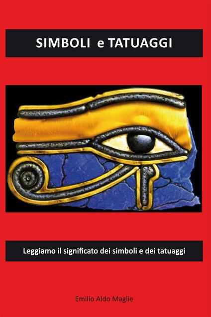 Simboli e tatuaggi. Leggiamo il significato dei simboli e dei tatuaggi - Aldo Emilio Maglie - copertina