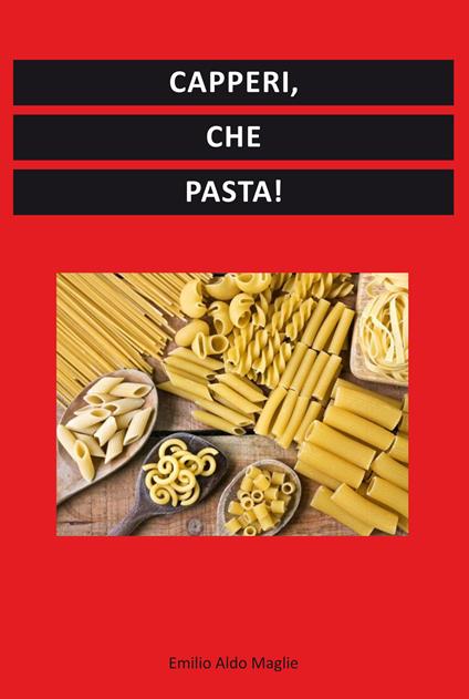 Capperi, che pasta! - Emilio Maglie - copertina
