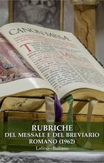 Rubriche del Messale e del Breviario Romano (1962). Ediz. latina e italiana