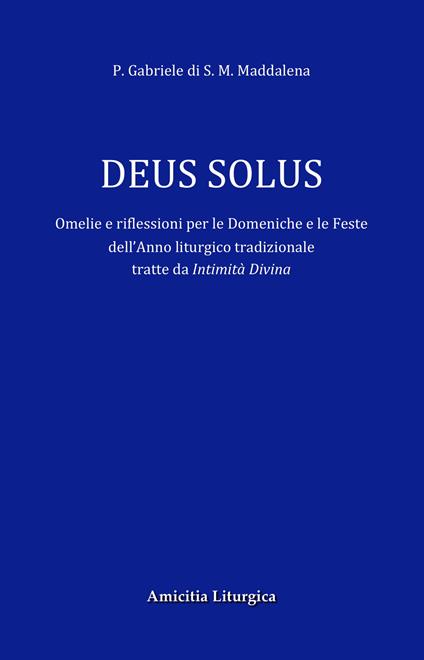 Deus Solus. Omelie e riflessioni per le Domeniche e le Feste dell'Anno liturgico tradizionale. Ediz. ridotta - padre Gabriele di S. Maria Maddalena - copertina