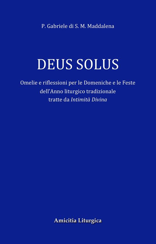 Deus Solus. Omelie e riflessioni per le Domeniche e le Feste dell'Anno liturgico tradizionale. Ediz. ridotta - padre Gabriele di S. Maria Maddalena - copertina