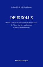 Deus Solus. Omelie e riflessioni per le Domeniche e le Feste dell'Anno liturgico tradizionale. Ediz. ridotta
