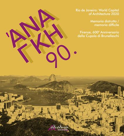 'Ananke. Quadrimestrale di cultura, storia e tecniche della conservazione per il progetto (2020). Vol. 90: Rio de janeiro: world capital of architecture 2020. Memoria distrutta / memoria difficile. Firenze, 600° anniversario della cupola di Brunelleschi. - copertina