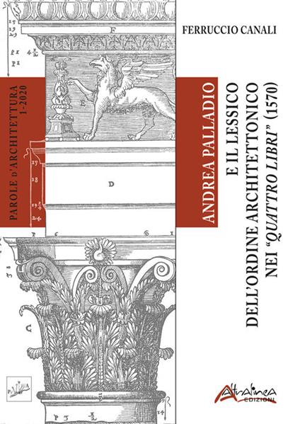 Andrea Palladio e il lessico dell'ordine architettonico nei "Quattro libri" (1570) - Ferruccio Canali - copertina