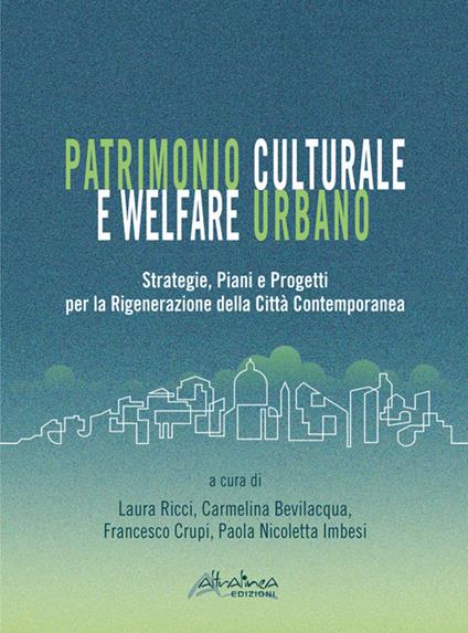 Patrimonio culturale e welfare urbano. Strategie, piani e progetti per la rigenerazione della città contemporanea. Nuova ediz. - copertina