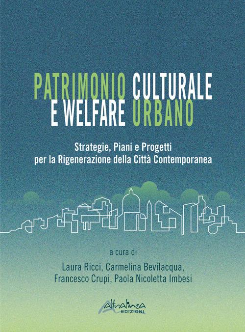 Patrimonio culturale e welfare urbano. Strategie, piani e progetti per la rigenerazione della città contemporanea. Nuova ediz. - copertina